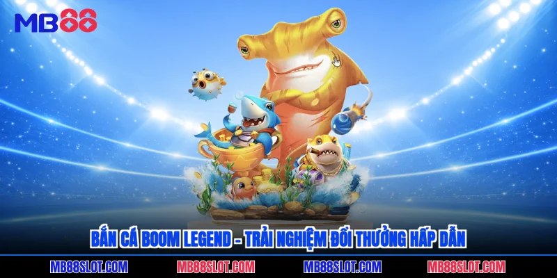 Bắn cá boom legend